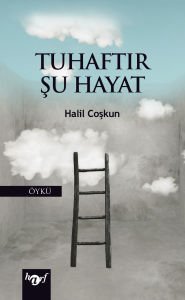 Tuhaftır Şu Hayat