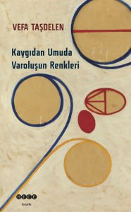 Kaygıdan Umuda Varoluşun Renkleri