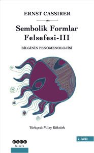 Sembolik Formlar Felsefesi III \'Bilginin Fenomenolojisi\'
