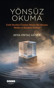 Yönsüz Okuma / Fatih Harbiye Üzerine Yönsüz Bir Okuma: Mekan ve Karakter Sorunu