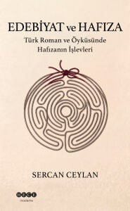 Edebiyat ve Hafıza - Türk Roman ve Öyküsünde Hafızanın İşlevleri
