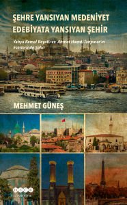 Şehre Yansıyan Medeniyet Edebiyata Yansıyan Şehir